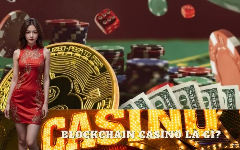 Blockchain Casino Là Gì?