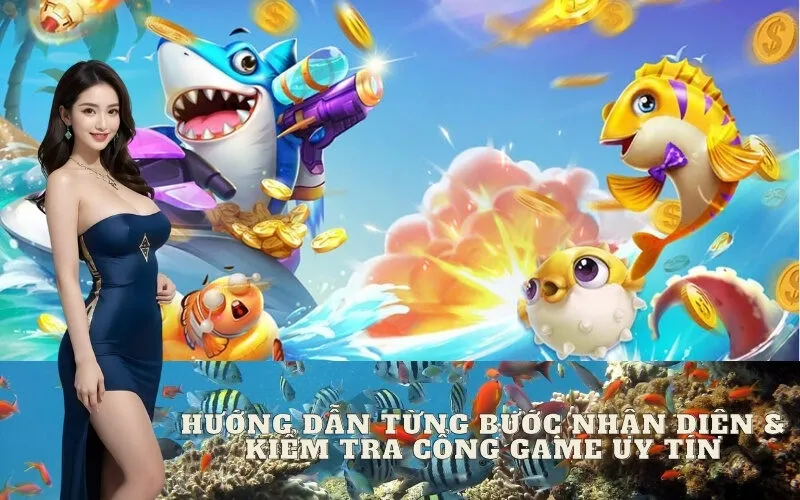 Hướng Dẫn Từng Bước Nhận Diện & Kiểm Tra Cổng Game Uy Tín